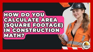 How Do You Calculate Area (square Footage) In Construction Math? - Construction Jobs