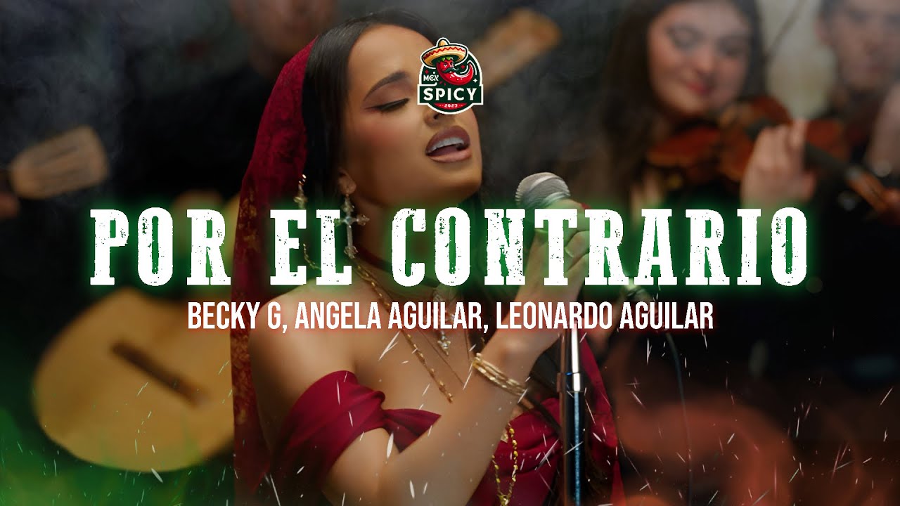 Becky G, Angela Aguilar, Leonardo Aguilar - POR EL CONTRARIO (Letra/Lyrics)