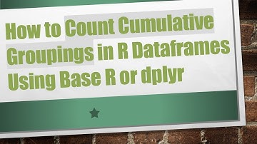 How to Count Cumulative Groupings in R Dataframes Using Base R or dplyr