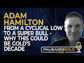 Adam hamilton from a cyclical low to a super bull  why this could be golds decade