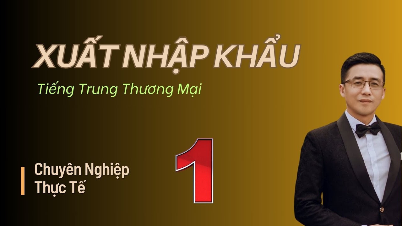 Tiếng Trung Xuất Nhập Khẩu 1 / Tiếng Trung Thương Mại