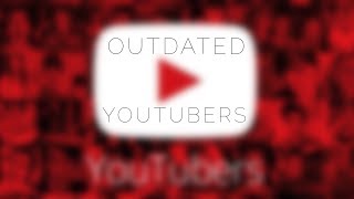 These YouTubers are Outdated
