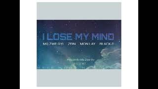 I Lose My Mind // Mg Zwe Gyi, Zein, Mon Lay, Black T
