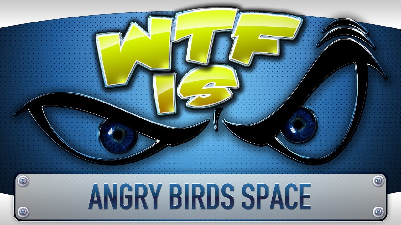 ► WTF Is... - Angry Birds Space ?