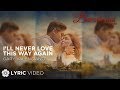 Ill never love this way again  gary valenciano  barcelona a love untold  lyrics