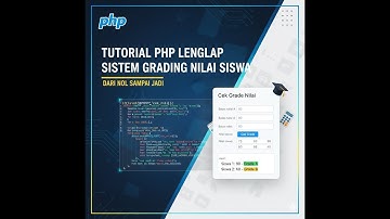 Tutorial PHP Lengkap: Membuat Sistem Grading Nilai Siswa dari NOL sampai JADI