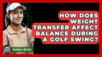 How Does Weight Transfer Affect Balance During A Golf Swing? - The Golf Xpert