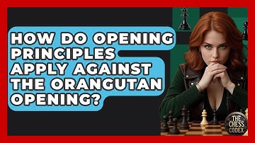 How Do Opening Principles Apply Against The Orangutan Opening? - The Chess Codex