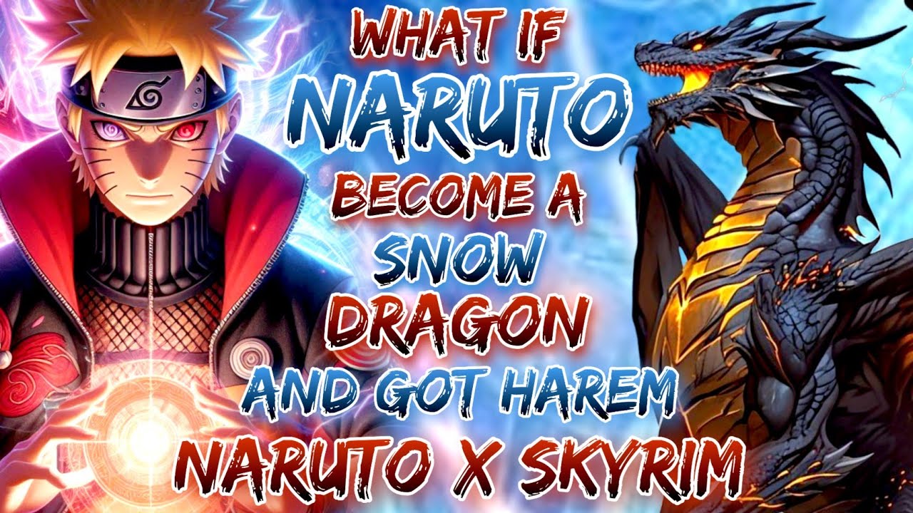 What If Naruto Become A Snow Dragon And Got Harem | Naruto X Skyrim.