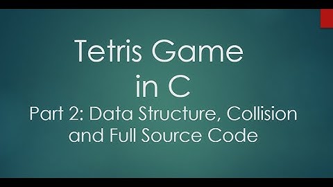 Part 2 - Develop Tetris Game in C | Data Structure, Collision Detection, and Full Source Code