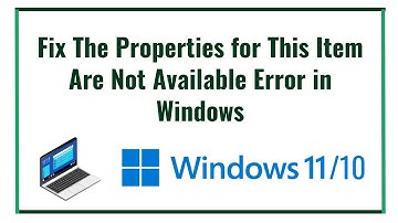 Fix The Properties for This Item Are Not Available Error in Windows