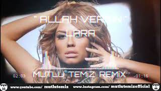Lara - Allah Versin (Mutlu Temiz Remix)
