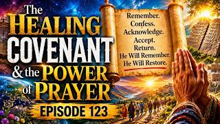 The Healing Covenant & the Power of Prayer, Episode 123