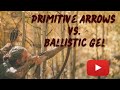 Primitive Arrows vs. Ballistic Gel