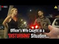 Officer’s Wife Caught in a "Disturbing" Situation...