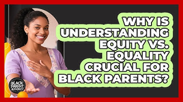 Why Is Understanding Equity Vs. Equality Crucial For Black Parents? - Black Parent Authority