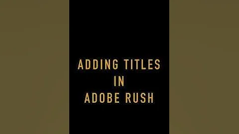 Adding Titles in Adobe Premiere Rush in Phone