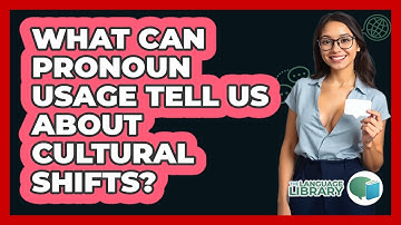 What Can Pronoun Usage Tell Us About Cultural Shifts? - The Language Library