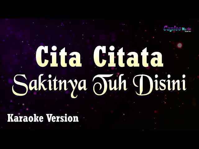 Cita Citata - Sakitnya Tuh Disini (Karaoke Version) class=
