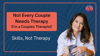 Not Every Couple Needs Therapy (I’m a Couples Therapist)