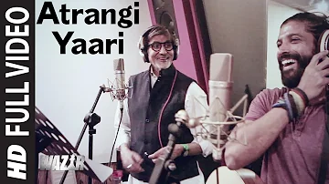 Atrangi Yaari FULL VIDEO SONG | WAZIR | Amitabh Bachchan, Farhan Akhtar | T-Series