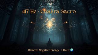 417 Hz ✧ Remove Negative Energy • Sacral Chakra Cleanse &amp; Transformation • 1 Hour Solfeggio