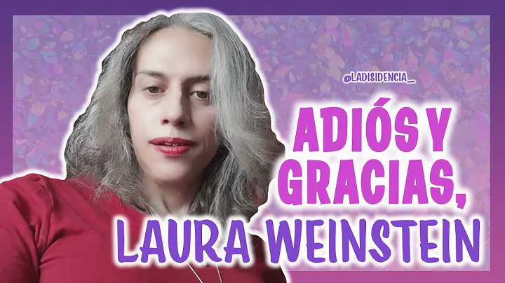 Adis y gracias, Laura Weinstein | La Disidencia