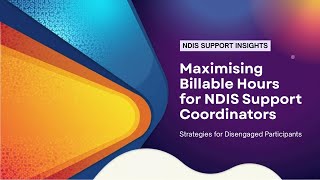 Maximising Billable Hours for NDIS Support Coordinators or Disengaged Participants