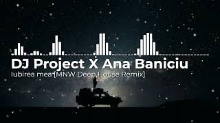 DJ Project X @Ana Baniciu - Iubirea mea [MNW Deep House Remix]