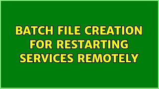 Batch file creation for restarting services remotely (3 Solutions!!)