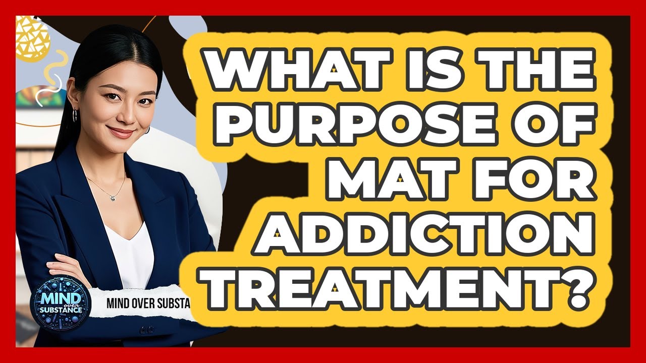What Is The Purpose Of MAT For Addiction Treatment?