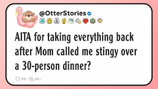 AITA for taking everything back after Mom called me stingy over a 30-person dinner?