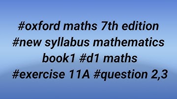 #oxford maths 7th edition #new syllabus mathematics book1#d1 maths #exercise 11A #questions 2 and 3