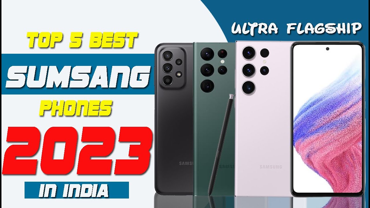Top 5 Best Sumsang Phones In 2023 India || Best Ultra Flagship Sumsang ...