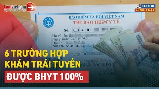 6 Trường Hợp Đi Khám Trái Tuyến Vẫn Được Hưởng BHYT 100% | LuatVietnam