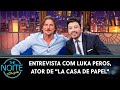 Entrevista com o ator Luka Peros, de "La Casa de Papel" | The Noite (06/05/22)