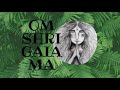 Om Shri Gaia Ma - Mantra for Mother Earth
