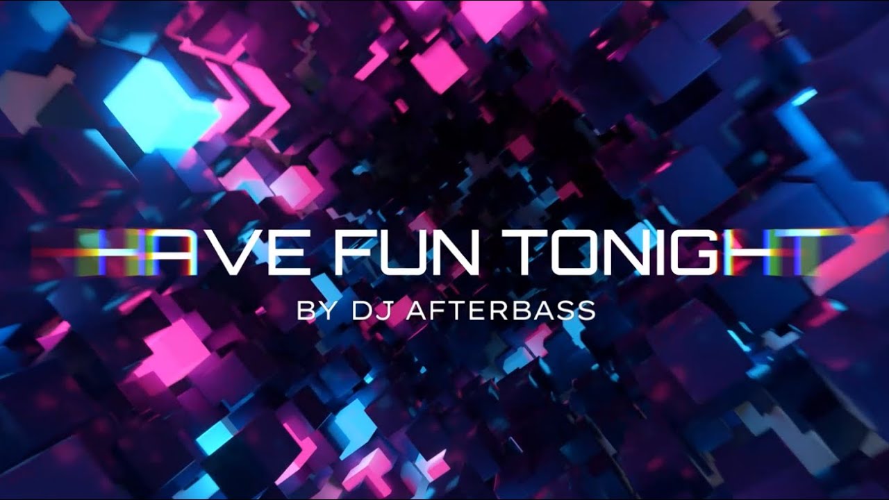 Have Fun Tonight  | Official Video | By DJ AfterBass