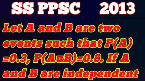 Let A and B are two events such that P(A)=0.3,P(AuB)=0.8.If A and B are independent event then p(B)?