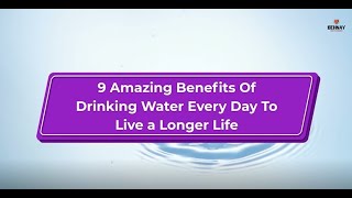 9 Amazing Benefits Of Drinking Water Every Day To Live a Longer Life