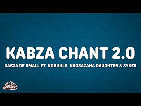 Kabza De Small - Kabza Chant 2.0 (Lyrics) ft. Nobuhle, Nkosazana Daughter & Sykes