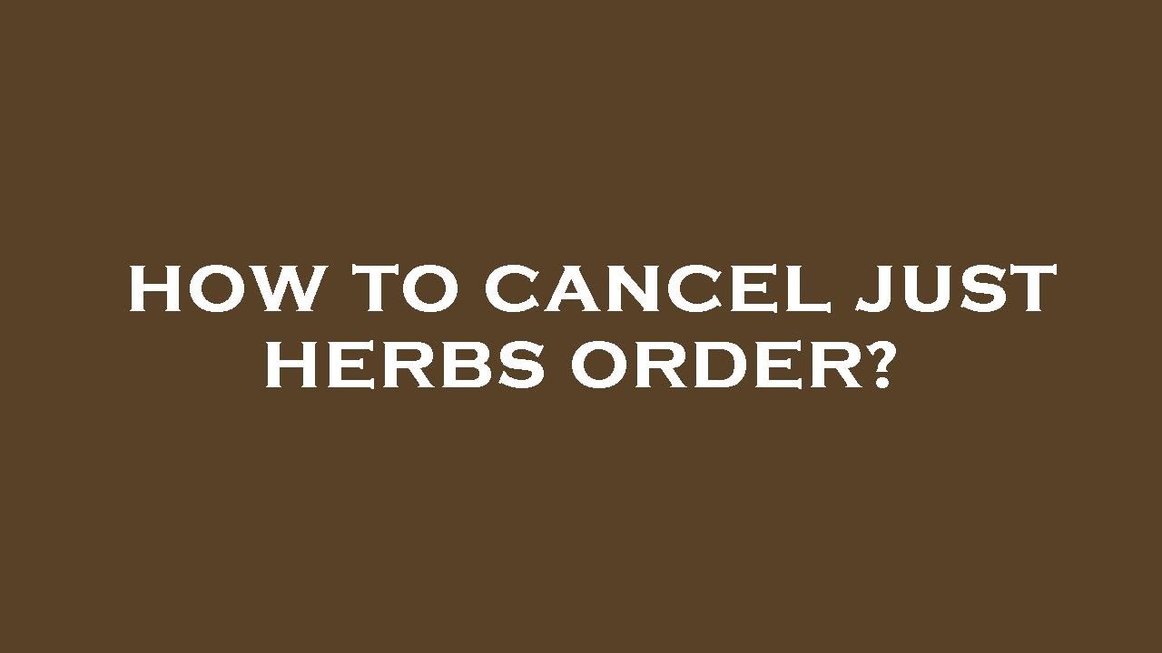 How to cancel just herbs order? YouTube