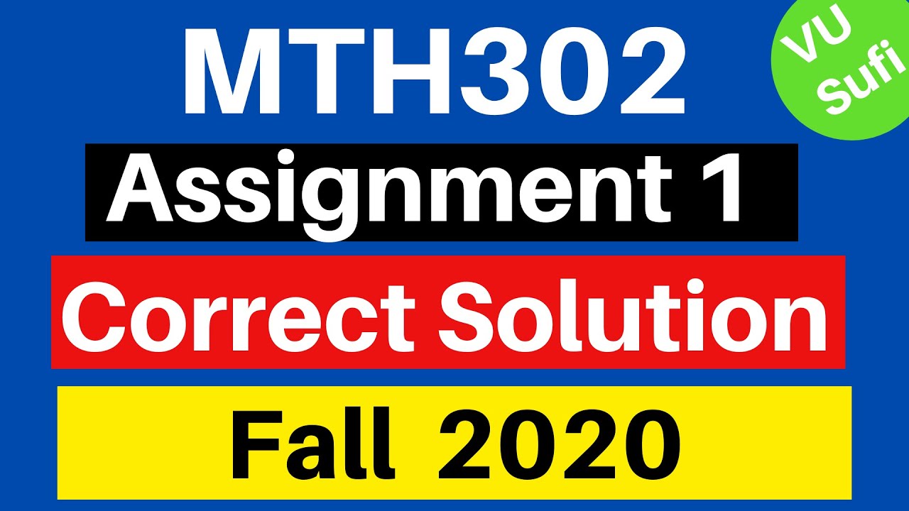 MTH302 Assignment 1 Solution Fall 2020 |100% Correct Solution with Full Explanation|