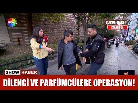 Dilenci ve parfümcülere operasyon!