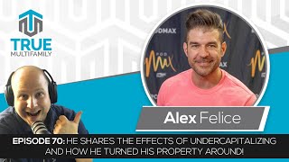 E70: Alex Felice - He shares the effects of undercapitalizing &amp; how he turned his property around!