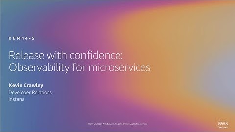 AWS re:Invent 2019: Release with confidence: Observability for microservices (DEM14-S)