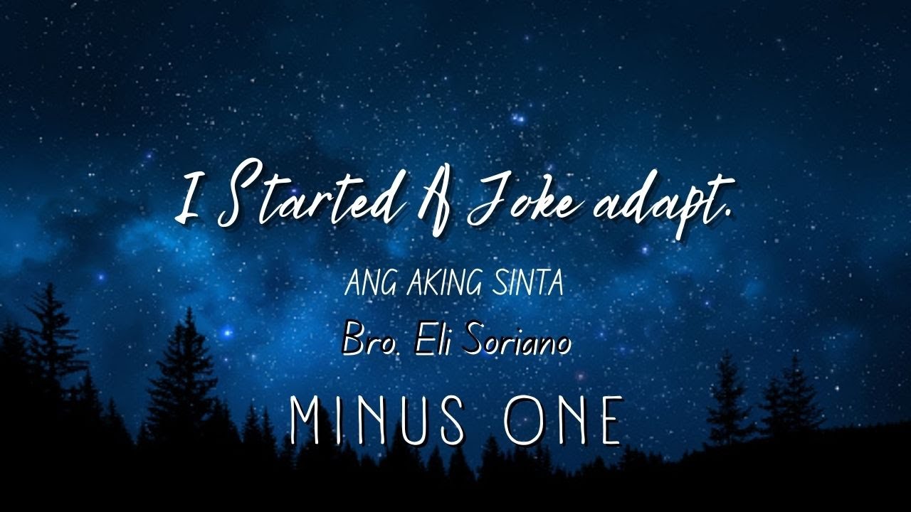 I Started A Joke (Bro. Eli adapt.) | Ang Aking Sinta Minus One