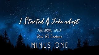 I Started A Joke (Bro. Eli adapt.) | Ang Aking Sinta Minus One