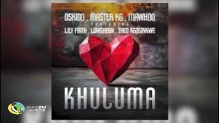 Oskido, Master KG and MaWhoo - Khuluma [Feat. LilyFaith, Lowsheen and Theo Kgosinkwe]