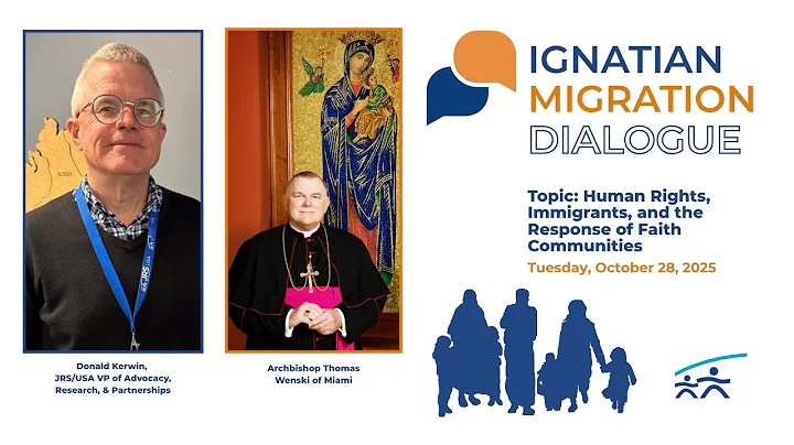 Ignatian Migration Dialogue | Human Dignity, Immigration, & the Response of Faith Comunities